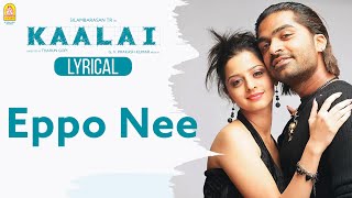 Eppo Nee - Lyric Video  Kaalai  Silambarasan  Vedh