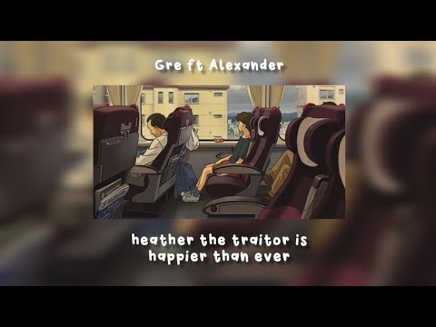Heather the Traitor is Happier Than Ever (Mashup) Gre ft.Alex