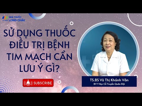 Sử dụng thuốc điều trị bệnh tim mạch cần lưu ý gì? | Nhà Thuốc Long Châu
