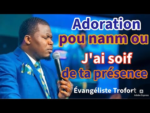 J’ai soif de ta présence | Kreye nan mwen yon cœur ki propre | Seye mwen vin adorew | Evang Trofort