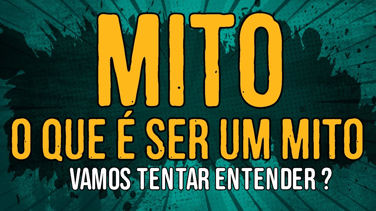 MITO – O Que é Ser um MITO – Vamos Tentar Entender?