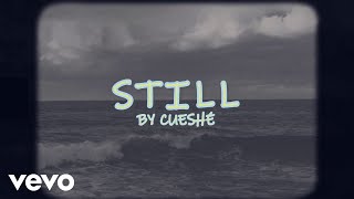 Cueshé - Still [Lyric Video]