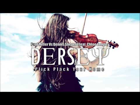 Paul Miller Vs Dennis Sheperd Feat. Chloe Langley - Plick Plack Your Home (Dersey MashUp)