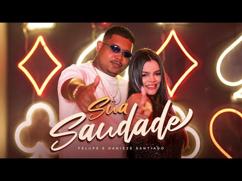 SUA SAUDADE - FELUPE NA VOZ E DANIEZE SANTIAGO