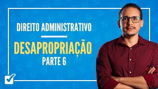 18.06. Aula de Desapropriação (Direito Administrativo) - Parte 6