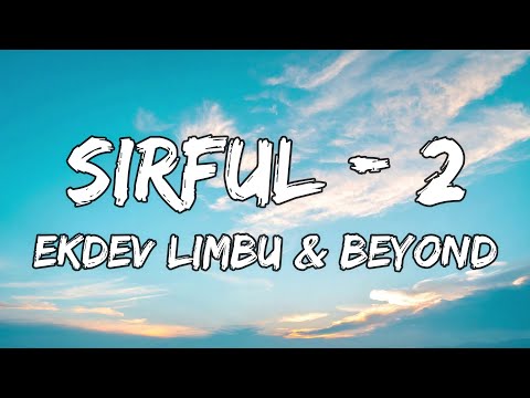 "SIRFUL - 2" Ekdev limbu & Beyond (Lyrics Video)