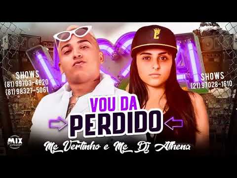 MC VERTINHO E DJ ATHENA - VOU DA PERDIDO  MÚSICA NOVA EXCLUSIVA 2019