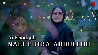 Download lagu NABI PUTRA ABDULLOH COVER By AI KHODIJAH mp3