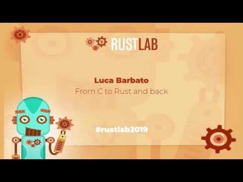 RustLab 2019: From C to Rust and back • Luca Barbato