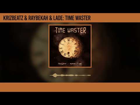 Krizbeatz - Time Waster ft Raybekah & Lade