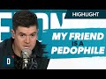 I Think My Friend Is A Pedophile What Should I Do