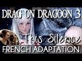 [French] This Silence Is Mine - Drag-On Dragoon 3 ...