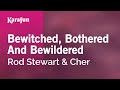 Bewitched, Bothered And Bewildered - Rod Stewart & Cher | Karaoke Version | KaraFun