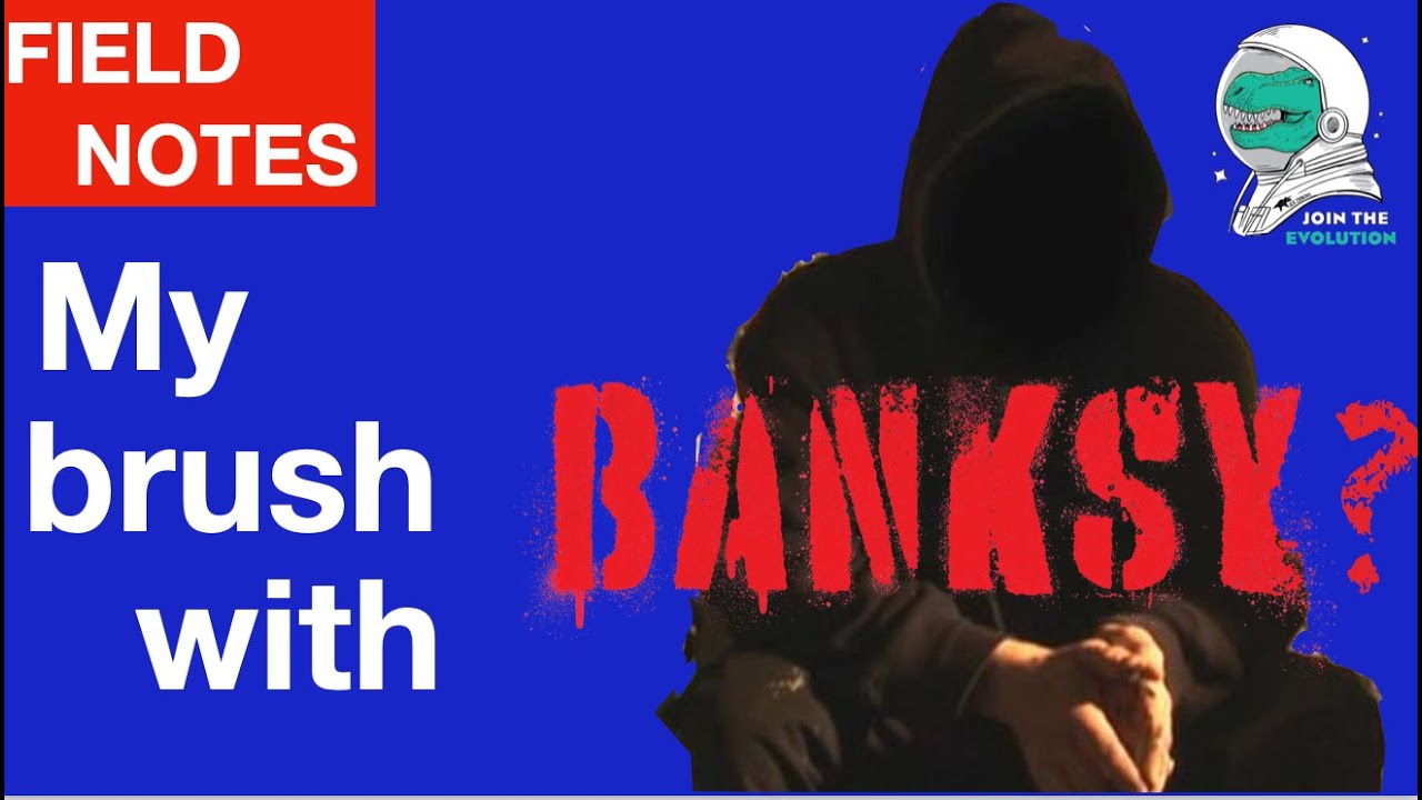 Field Notes: My brush with Banksy?