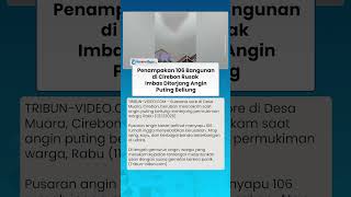 Penampakan 106 Bangunan di Cirebon Rusak imbas Diterjang Angin Puting Beliung