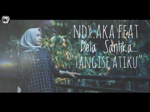 NDX.AKA Feat Dela Santika - Tangise Atiku (Official Video lirik)