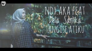 NDXAKA Feat Dela Santika - Tangise Atiku (Official