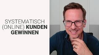 Systematisch (online) Kunden gewinnen als Berater, Coach oder Dienstleister