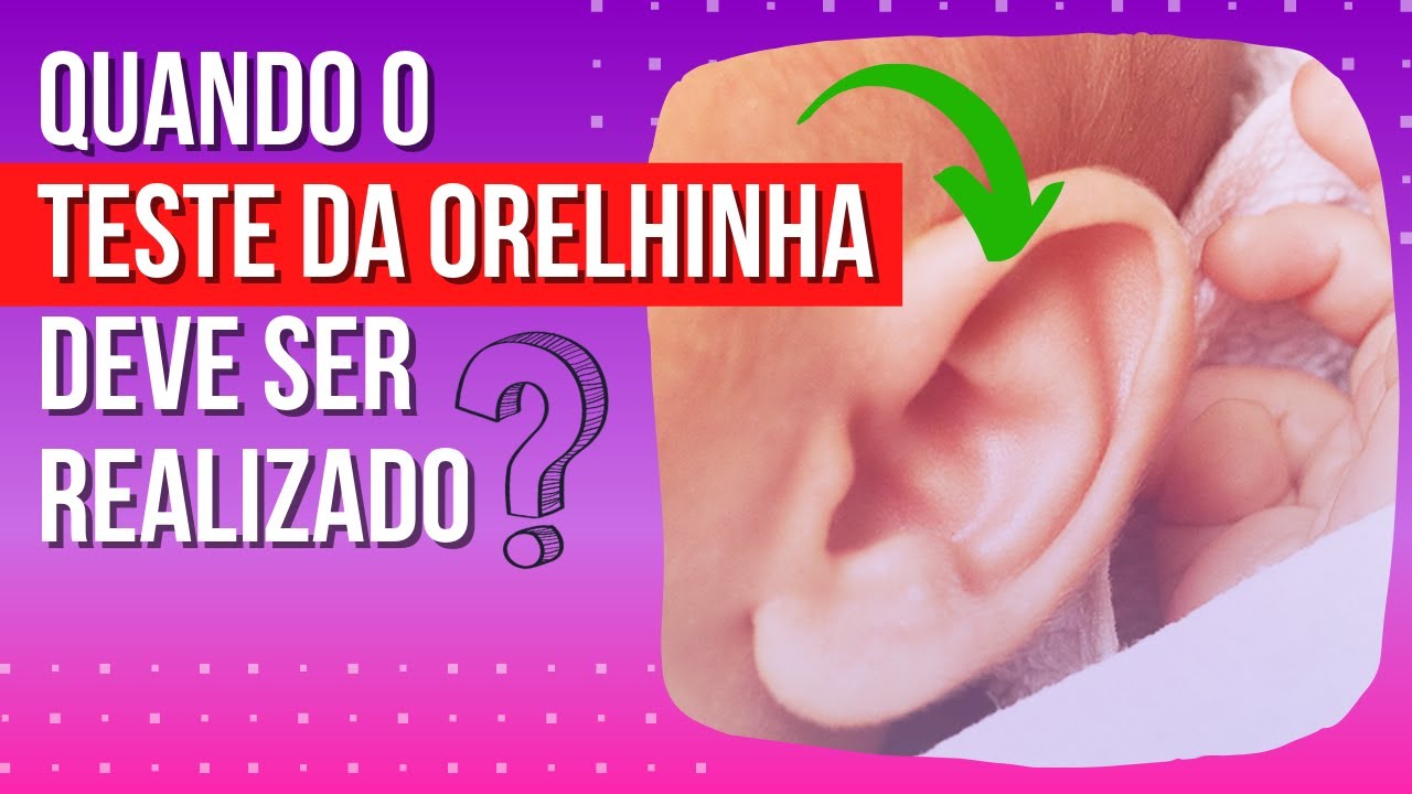TESTE DA ORELHINHA: Quando Fazer e Para que Serve
