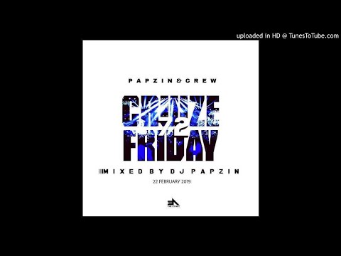 Papzin & Crew - Cruize Friday 72 (Mixed By DJ Papzin) (22 February 2019)
