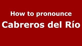 How to pronounce Cabreros Del Río