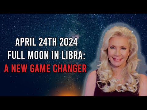 April 24 Full Moon in Libra: A New Game Changer