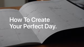 How To Create Your "Perfect" Day