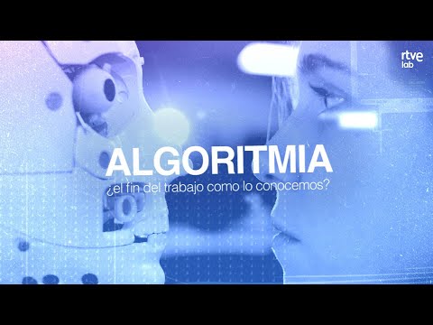 ALGORITMIA: ¿El fin del trabajo como lo conocemos? | LAB RTVE