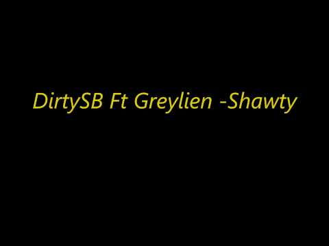 DirtySB Ft Greylien - Shawty (NEW)