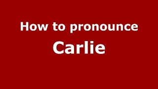 How to pronounce Carlie