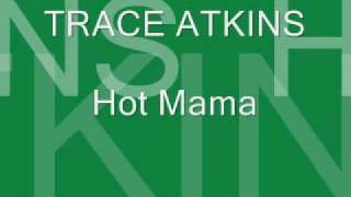 Hot Mama By Trace Atkins