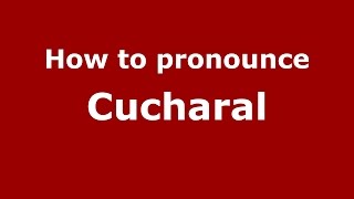 How to pronounce Cucharal