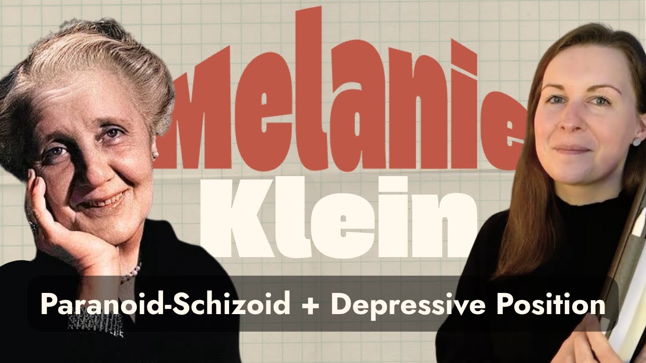 Melanie Klein: Paranoid-Schizoid + Depressive Position