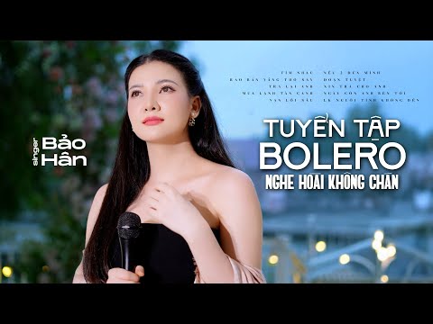 Tuyển Tập Bolero Mới Nhất Nghe Hoài Không Chán || Bảo Hân