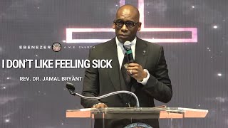 I Don't Like Feeling Sick | Rev. Dr. Jamal Bryant