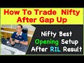 How To Trade Nifty After Gap Up Nifty Best Opening Setup After RIL Result