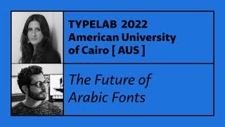 TypeLab AUC 2022 / The Future of Arabic Fonts