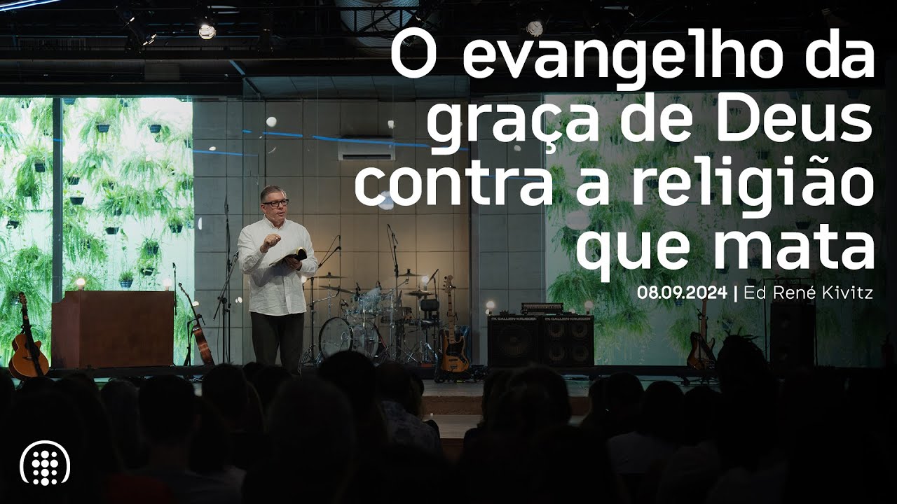 O evangelho da graça de Deus contra a religião que mata | Ed René Kivitz | 08 de setembro de 2024
