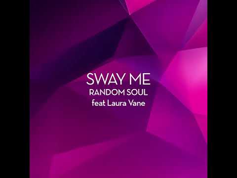 Random Soul Feat Laura Vane -  Sway Me (Extended Mix)