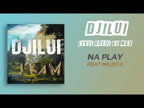 DJILUI - Na play Ft. Milista