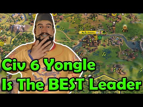 Civ 6 - Why Yongle Is The BEST Leader In Civilization 6