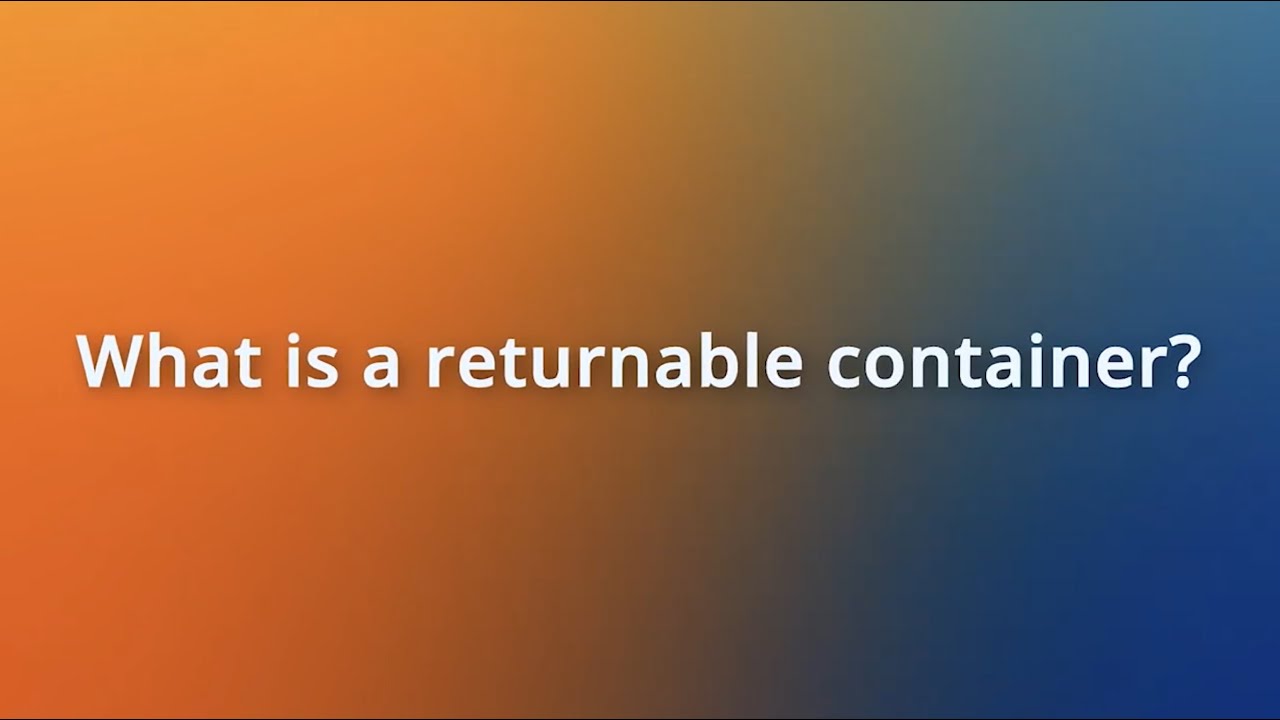 Efficient Ways to Receive your Returnable Containers | What is a Returnable Container?