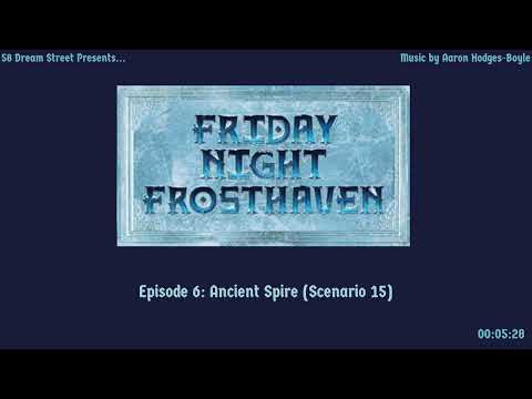 Friday Night Frosthaven, Episode 6: Ancient Spire (Scenario 15)