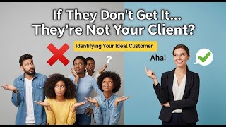 If They Don’t Get It… They’re Not Your Client?