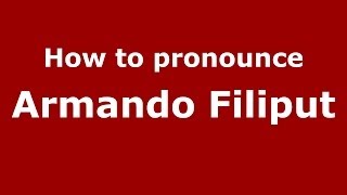 How to pronounce Armando Filiput