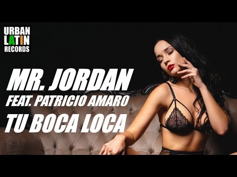 MR. JORDAN Ft. PATRICIO AMARO - TU BOCA LOCA