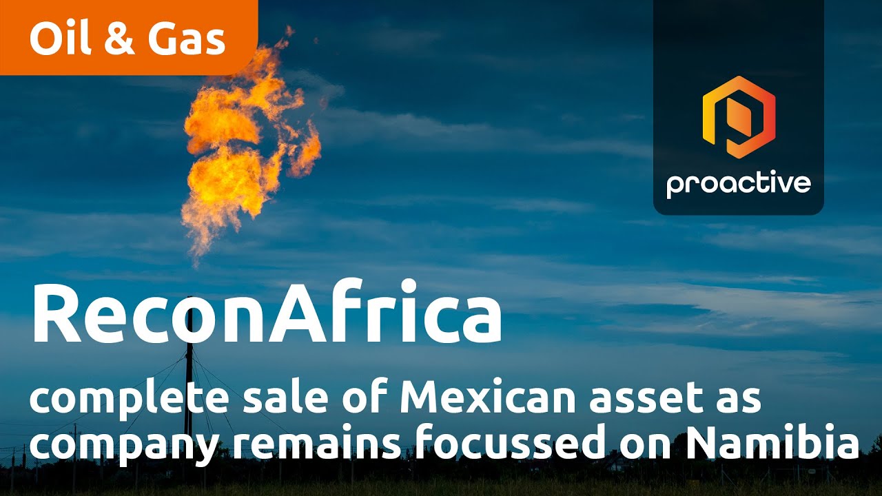 ReconAfrica complete sale of Mexican asset as company remains focussed on Namibia