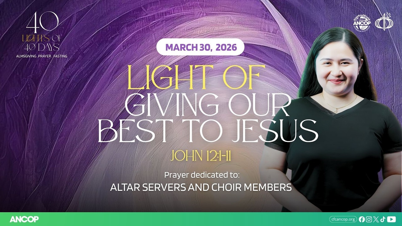 DAY 35 - March 30: THE LIGHT OF GIVING OUR BEST TO JESUS | Gilla Alhambra