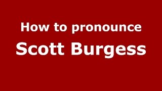 How to pronounce Scott Burgess