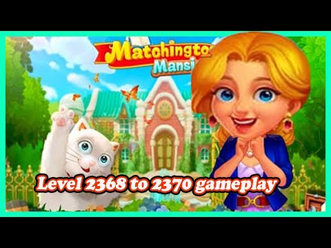 (Matchington Mansion) Game Play 2368-2370